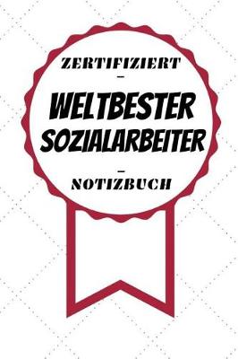 Book cover for Notizbuch - Zertifiziert - Weltbester - Sozialarbeiter