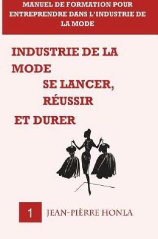 Cover of Industrie de la mode - Se lancer, réussir et durer - Vol 1