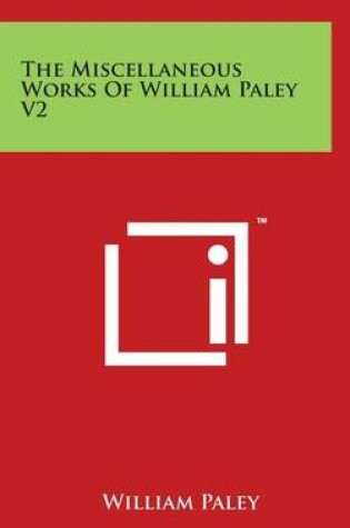 Cover of The Miscellaneous Works Of William Paley V2