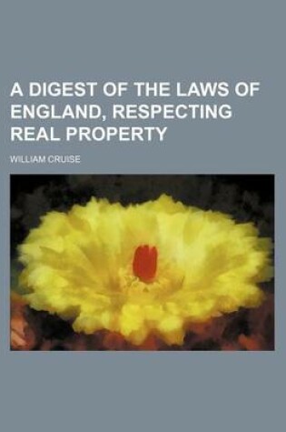 Cover of A Digest of the Laws of England, Respecting Real Property