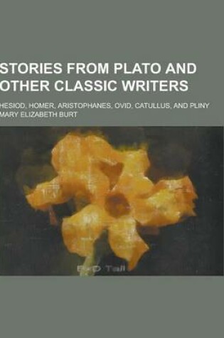 Cover of Stories from Plato and Other Classic Writers; Hesiod, Homer, Aristophanes, Ovid, Catullus, and Pliny