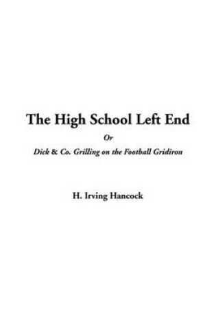Cover of The High School Left End or Dick & Co. Grilling on the Football Gridiron
