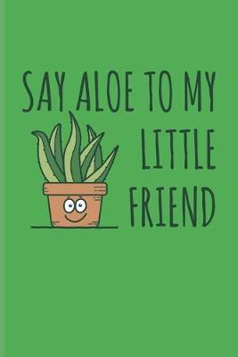 Book cover for Say Aloe To My Little Friend