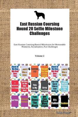 Cover of East Russian Coursing Hound 20 Selfie Milestone Challenges East Russian Coursing Hound Milestones for Memorable Moments, Socialization, Fun Challenges Volume 2