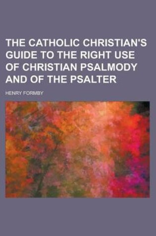 Cover of The Catholic Christian's Guide to the Right Use of Christian Psalmody and of the Psalter