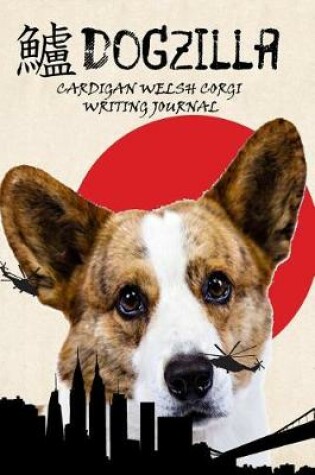 Cover of Dogzilla Cardigan Welsh Corgi Writing Journal