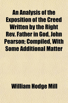 Book cover for An Analysis of the Exposition of the Creed Written by the Right REV. Father in God, John Pearson; Compiled, with Some Additional Matter