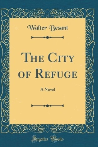 Cover of The City of Refuge: A Novel (Classic Reprint)