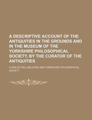 Book cover for A Descriptive Account of the Antiquities in the Grounds and in the Museum of the Yorkshire Philosophical Society, by the Curator of the Antiquities