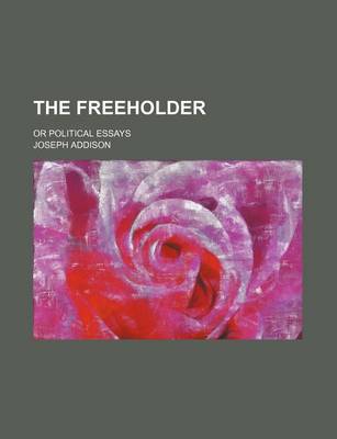 Book cover for The Freeholder; Or Political Essays