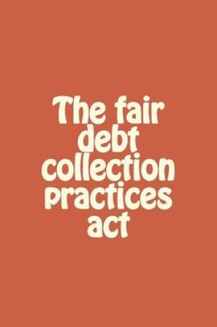 Cover of The fair debt collection practices act