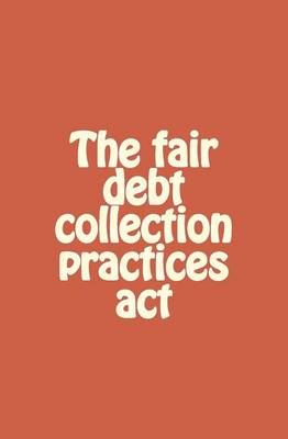 Book cover for The fair debt collection practices act