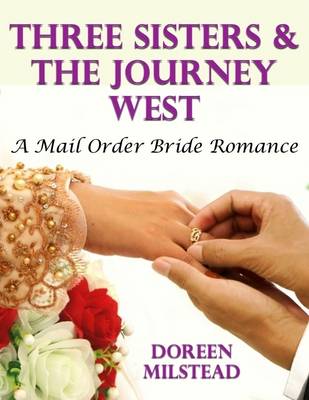 Book cover for Three Sisters & the Journey West: A Mail Order Bride Romance