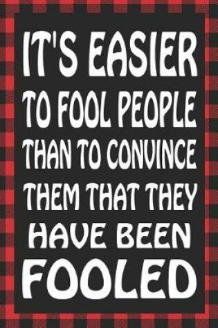 Cover of It's Easier to Fool People Than to Convince Them That They Have Been Fooled