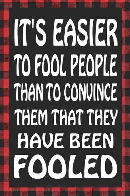 Book cover for It's Easier to Fool People Than to Convince Them That They Have Been Fooled