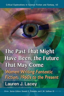 Book cover for Past That Might Have Been, the Future That May Come, The: Women Writing Fantastic Fiction, 1960s to the Present