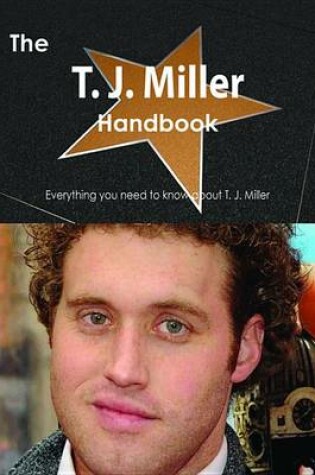 Cover of The T. J. Miller Handbook - Everything You Need to Know about T. J. Miller