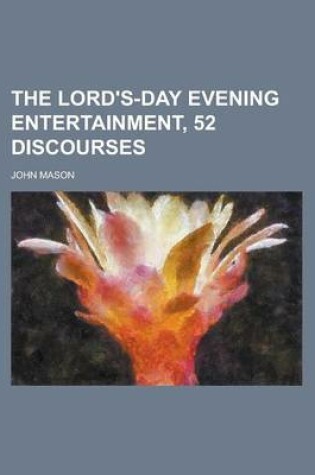 Cover of The Lord's-Day Evening Entertainment, 52 Discourses