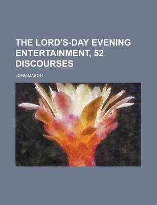 Book cover for The Lord's-Day Evening Entertainment, 52 Discourses