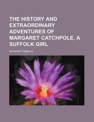 Book cover for The History and Extraordinary Adventures of Margaret Catchpole, a Suffolk Girl