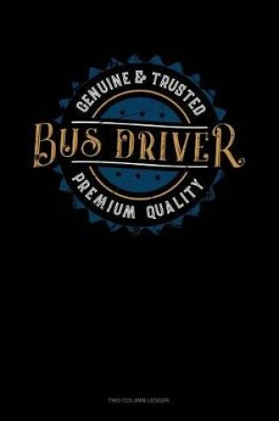 Cover of Genuine & Trusted Bus Driver - Premium Quality