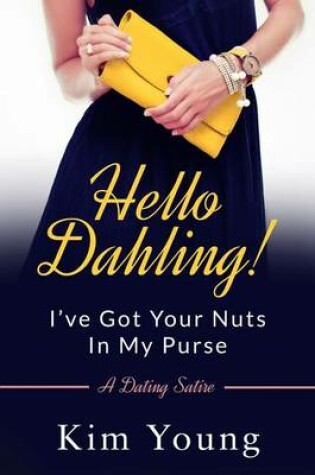 Cover of Hello Dahling! I've Got Your Nuts In My Purse