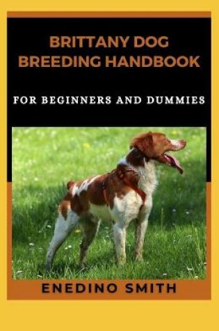 Cover of Brittany Dog Breeding Handbook For Beginners And Dummies