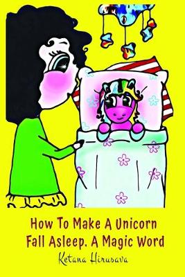 Book cover for How To Make A Unicorn Fall Asleep. A Magic Word