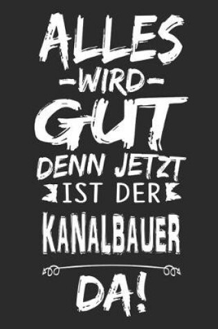 Cover of Alles wird gut denn jetzt ist der Kanalbauer da