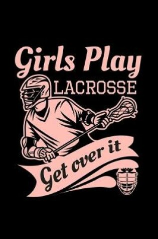 Cover of Girls Play Lacrose Get Over It