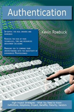 Cover of Authentication: High-Impact Strategies - What You Need to Know: Definitions, Adoptions, Impact, Benefits, Maturity, Vendors