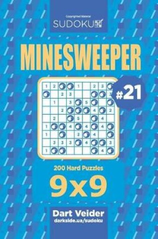 Cover of Sudoku Minesweeper - 200 Hard Puzzles 9x9 (Volume 21)