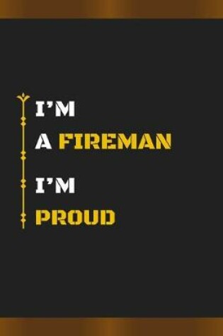 Cover of I'm a Fireman I'm Proud