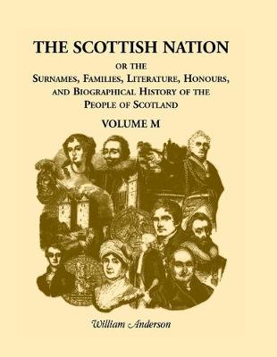 Book cover for The Scottish Nation; Or the Surnames, Families, Literature, Honours, and Biographical History of the People of Scotland