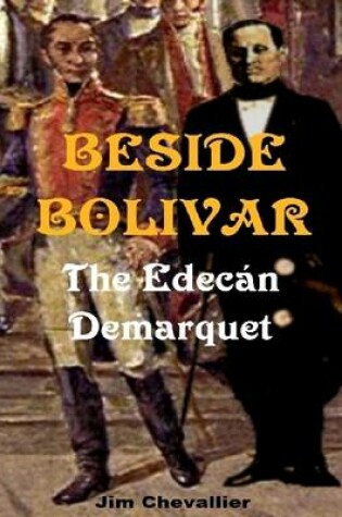 Cover of Beside Bolivar: The Edecan Demarquet