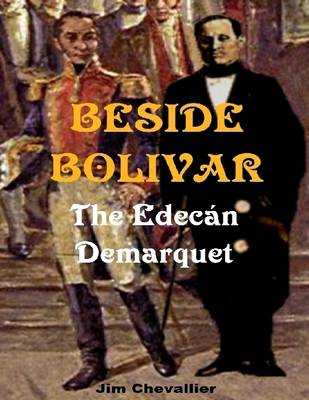 Book cover for Beside Bolivar: The Edecan Demarquet