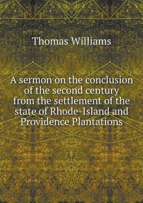 Book cover for A sermon on the conclusion of the second century from the settlement of the state of Rhode-Island and Providence Plantations