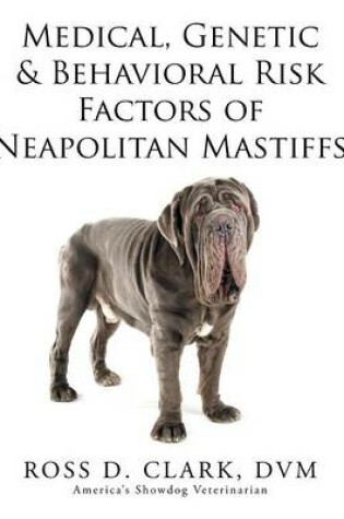 Cover of Medical, Genetic & Behavioral Risk Factors of Neapolitan Mastiffs