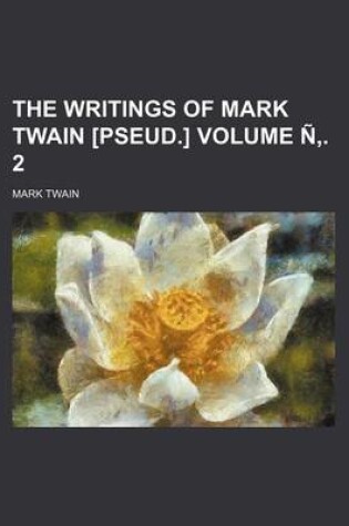 Cover of The Writings of Mark Twain [Pseud.] Volume N . 2