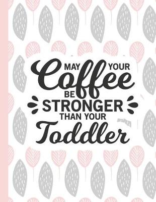 Cover of May Your Coffee Be Stronger Than Your Toddler