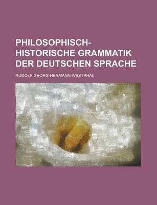 Book cover for Philosophisch-Historische Grammatik Der Deutschen Sprache