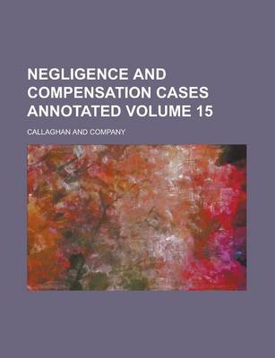 Book cover for Negligence and Compensation Cases Annotated Volume 15