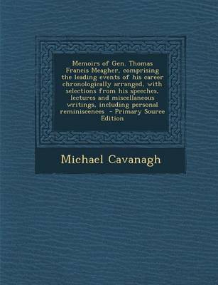 Book cover for Memoirs of Gen. Thomas Francis Meagher, Comprising the Leading Events of His Career Chronologically Arranged, with Selections from His Speeches, Lectu