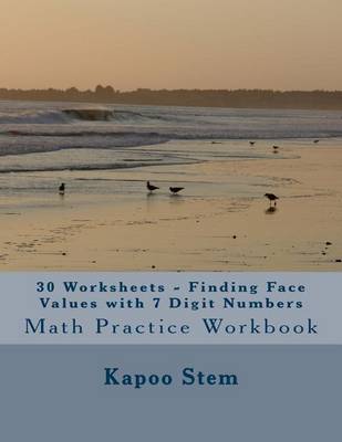 Book cover for 30 Worksheets - Finding Face Values with 7 Digit Numbers