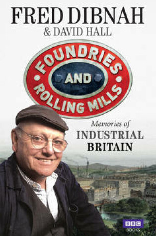 Cover of Foundries and Rolling Mills Memories of Industrial Britain