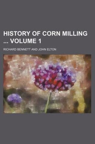 Cover of History of Corn Milling Volume 1