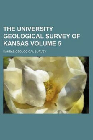 Cover of The University Geological Survey of Kansas Volume 5