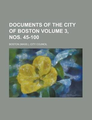 Book cover for Documents of the City of Boston Volume 3, Nos. 45-100