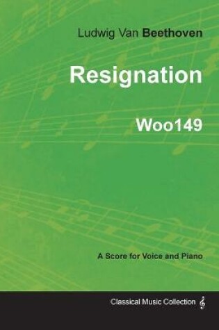 Cover of Ludwig Van Beethoven - Resignation - WoO149 - A Score Voice and Piano