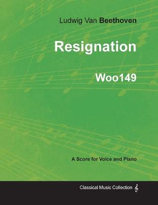 Book cover for Ludwig Van Beethoven - Resignation - WoO149 - A Score Voice and Piano